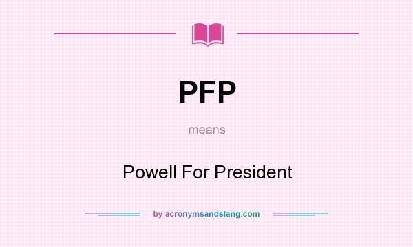 What does PFP mean? It stands for Powell For President