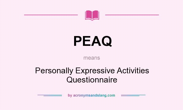 What does PEAQ mean? It stands for Personally Expressive Activities Questionnaire