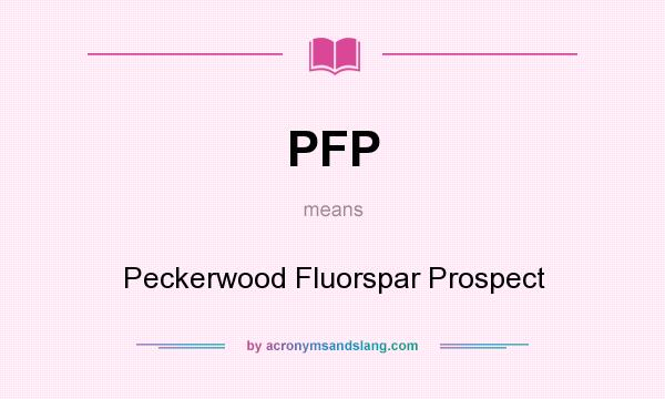 What does PFP mean? It stands for Peckerwood Fluorspar Prospect