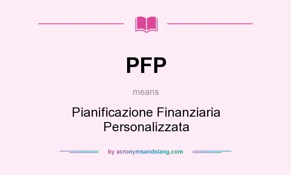 What does PFP mean? It stands for Pianificazione Finanziaria Personalizzata