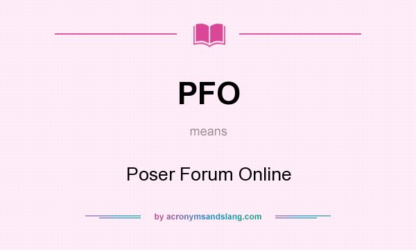 What does PFO mean? It stands for Poser Forum Online