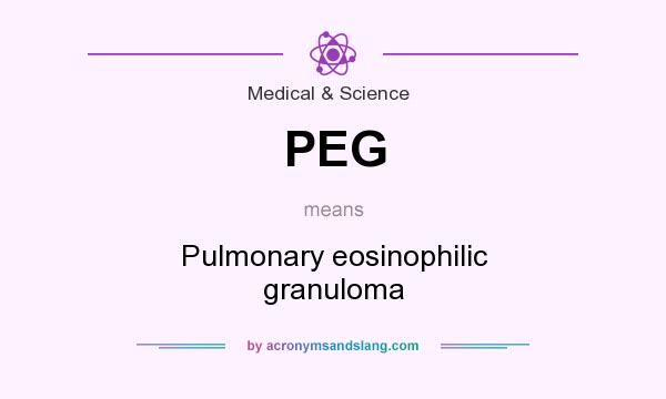 What does PEG mean? It stands for Pulmonary eosinophilic granuloma