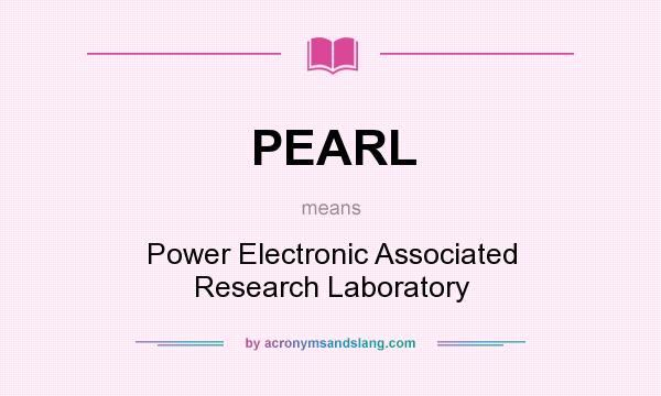 What does PEARL mean? It stands for Power Electronic Associated Research Laboratory
