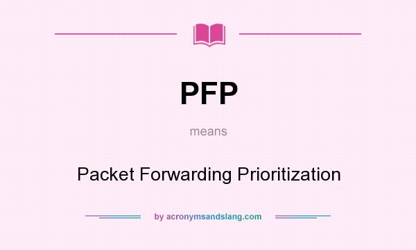 What does PFP mean? It stands for Packet Forwarding Prioritization