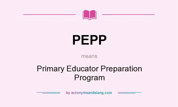 What does PEPP mean? It stands for Primary Educator Preparation Program