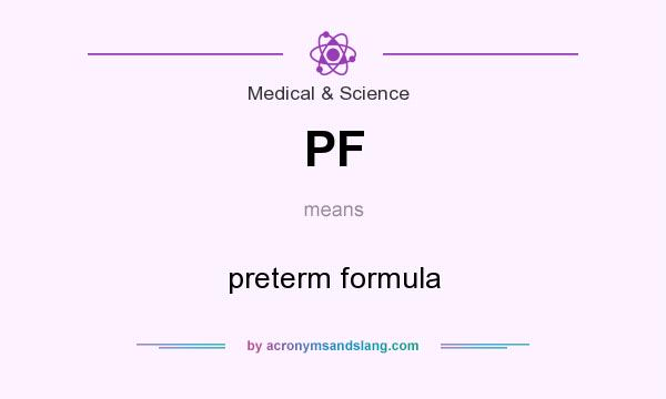 What does PF mean? It stands for preterm formula
