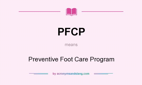 What does PFCP mean? It stands for Preventive Foot Care Program