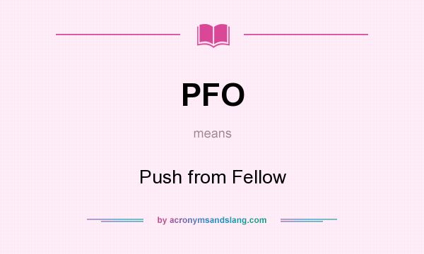 What does PFO mean? It stands for Push from Fellow