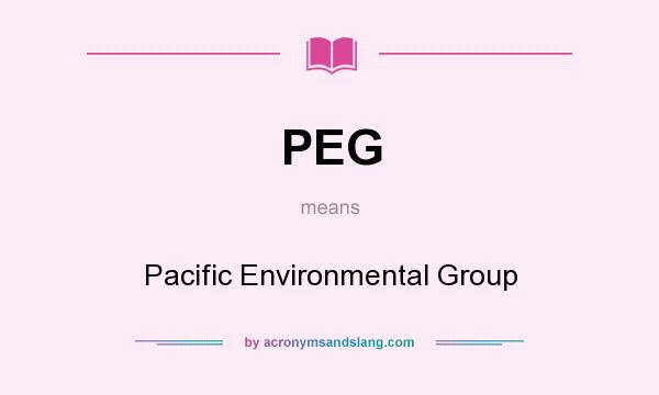What does PEG mean? It stands for Pacific Environmental Group