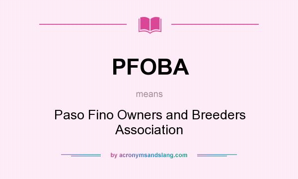 What does PFOBA mean? It stands for Paso Fino Owners and Breeders Association