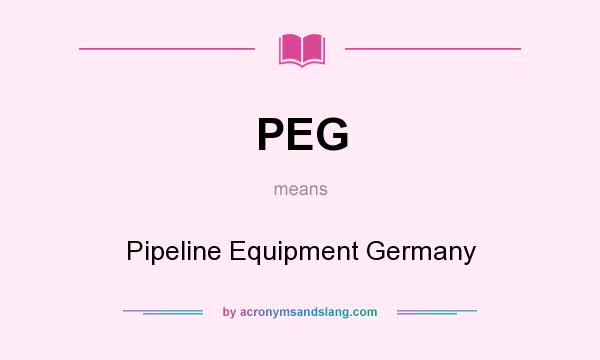 What does PEG mean? It stands for Pipeline Equipment Germany