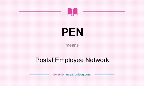 What does PEN mean? It stands for Postal Employee Network