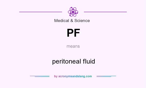What does PF mean? It stands for peritoneal fluid