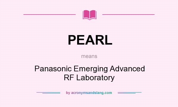 What does PEARL mean? It stands for Panasonic Emerging Advanced RF Laboratory