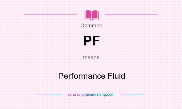 What does PF mean? It stands for Performance Fluid