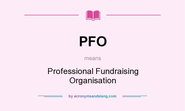 What does PFO mean? It stands for Professional Fundraising Organisation