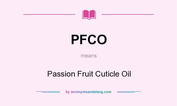 What does PFCO mean? It stands for Passion Fruit Cuticle Oil