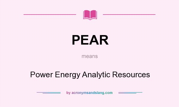 What does PEAR mean? It stands for Power Energy Analytic Resources