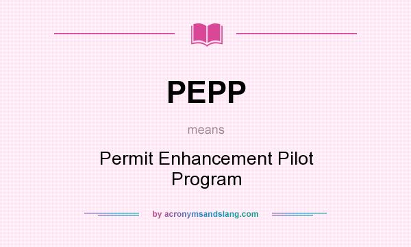 What does PEPP mean? It stands for Permit Enhancement Pilot Program