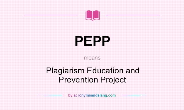 What does PEPP mean? It stands for Plagiarism Education and Prevention Project