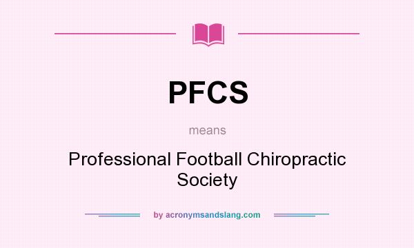 What does PFCS mean? It stands for Professional Football Chiropractic Society