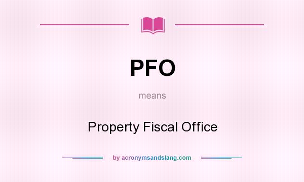 What does PFO mean? It stands for Property Fiscal Office