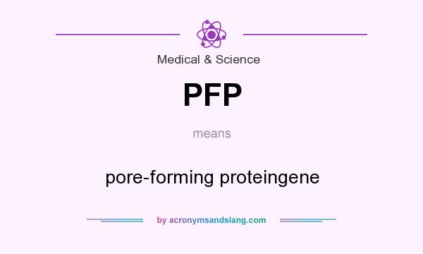 What does PFP mean? It stands for pore-forming proteingene