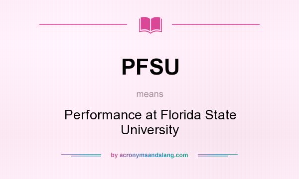 What does PFSU mean? It stands for Performance at Florida State University