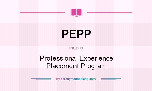 What does PEPP mean? It stands for Professional Experience Placement Program