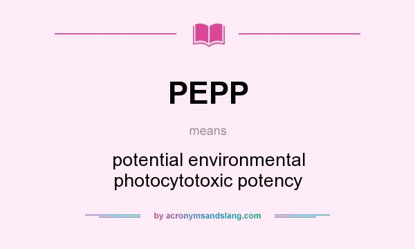 What does PEPP mean? It stands for potential environmental photocytotoxic potency
