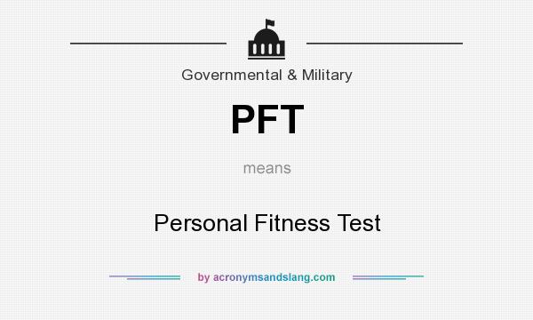 What does PFT mean? It stands for Personal Fitness Test