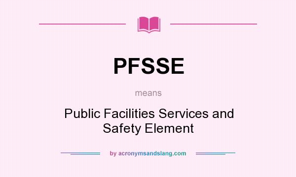 What does PFSSE mean? It stands for Public Facilities Services and Safety Element