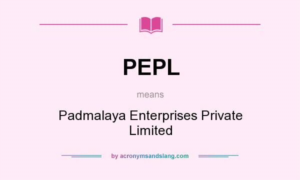 What does PEPL mean? It stands for Padmalaya Enterprises Private Limited
