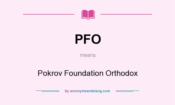 What does PFO mean? It stands for Pokrov Foundation Orthodox