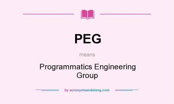 What does PEG mean? It stands for Programmatics Engineering Group