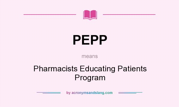 What does PEPP mean? It stands for Pharmacists Educating Patients Program