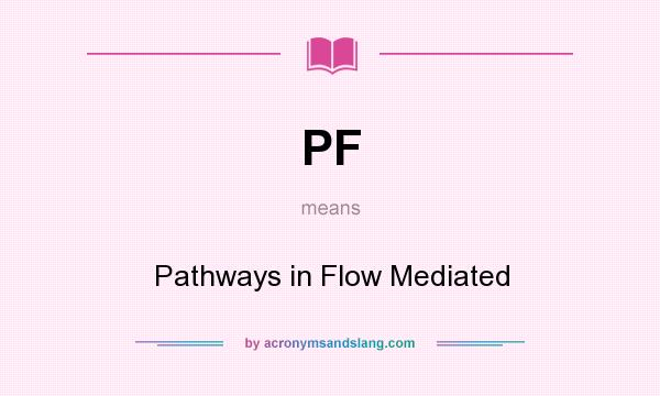 What does PF mean? It stands for Pathways in Flow Mediated