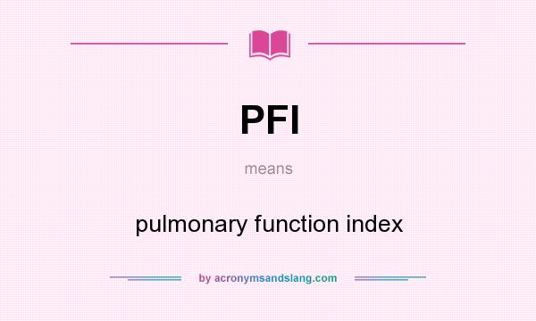 What does PFI mean? It stands for pulmonary function index