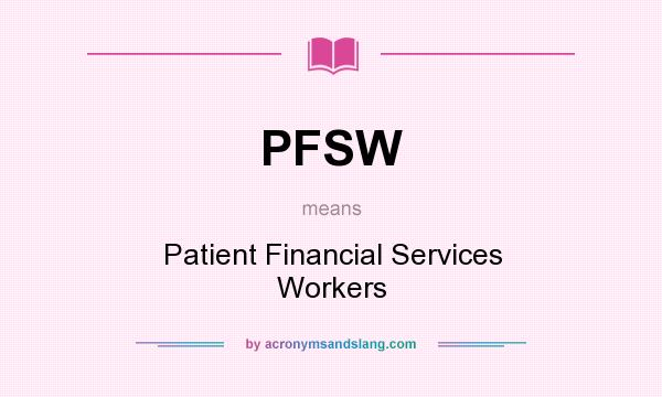 What does PFSW mean? It stands for Patient Financial Services Workers
