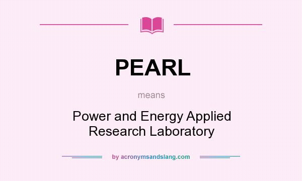 What does PEARL mean? It stands for Power and Energy Applied Research Laboratory