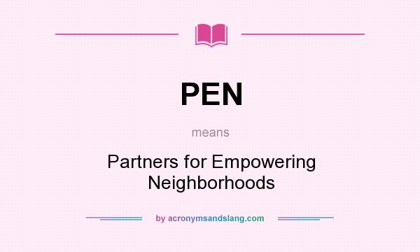 What does PEN mean? It stands for Partners for Empowering Neighborhoods