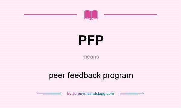 What does PFP mean? It stands for peer feedback program