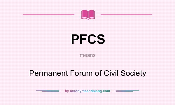 What does PFCS mean? It stands for Permanent Forum of Civil Society