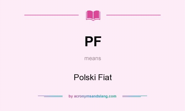 What does PF mean? It stands for Polski Fiat