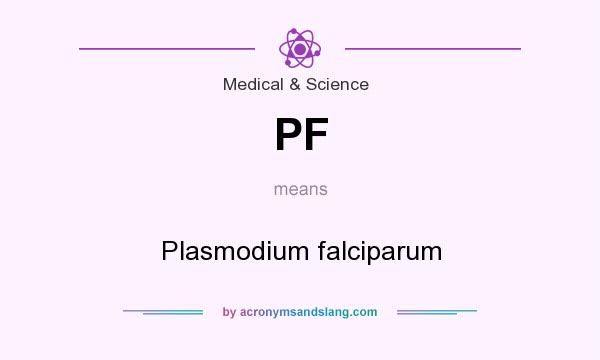 What does PF mean? It stands for Plasmodium falciparum