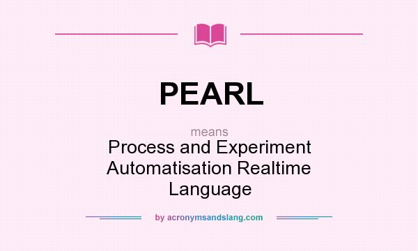 What does PEARL mean? It stands for Process and Experiment Automatisation Realtime Language