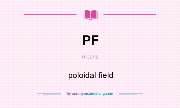 What does PF mean? It stands for poloidal field