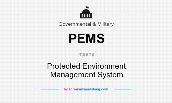 What does PEMS mean? It stands for Protected Environment Management System