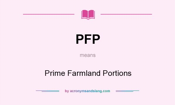 What does PFP mean? It stands for Prime Farmland Portions