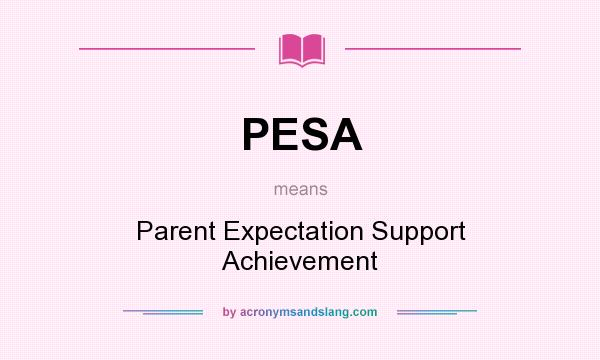 What does PESA mean? It stands for Parent Expectation Support Achievement